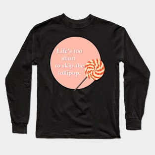 Life's too short to skip the Lollipop Long Sleeve T-Shirt